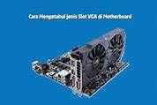 Jenis Jenis Slot Yang Ada Di Motherboard